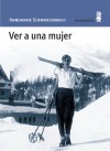 Ver a una mujer - Annemarie Schwarzenbach, María Esperanza Romero