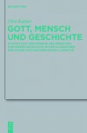 Gott, Mensch Und Geschichte: Studien Zum Verst Ndnis Des Menschen Und Seiner Geschichte in Der Klassischen, Biblischen Und Nachbiblischen Literatur - Otto Kaiser