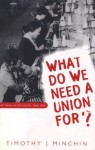 What Do We Need a Union For?: The TWUA in the South, 1945-1955 (Fred W. Morrison Series in Southern Studies) - Timothy J. Minchin