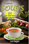 Soup Recipes: 50 Easy and Tasty Soup Recipes - Les Ilagan, Content Arcade Publishing