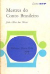 Mestres do Conto Brasileiro - João Alves das Neves, Machado de Assis, Arthur Azevedo, Raul Pompéia, Euclides da Cunha, Léo Vaz, Graciliano Ramos, Luís Jardim, Carlos Drummond de Andrade, Erico Verissimo, Marques Rebelo, Jorge Amado, Josué Montello, Jorge Medauar, Lygia Fagundes Telles, Dalton Trevis