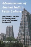 Advancements of Ancient India's Vedic Culture: The Planet's Earliest Civilization and How it Influenced the World - Stephen Knapp