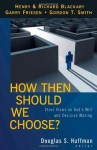 How Then Should We Choose?: Three Views on God's Will and Decision Making - Douglas S. Huffman