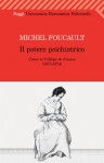 Il potere psichiatrico: Corso al Collège de France (1973-1974) - Michel Foucault