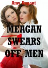 Meagan Swears Off Men: A First Lesbian Sex Erotica Story: A First Lesbian Sex Erotica Story - Amy Dupont