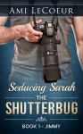 Seducing Sarah -Book 1 - The Shutterbug - Ami LeCoeur