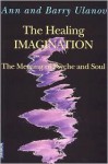 The Healing Imagination: The Meeting of Psyche and Soul - Ann Belford Ulanov