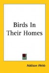 Birds in Their Homes - Addison Webb