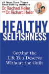 Healthy Selfishness: Getting the Life You Deserve Without the Guilt - Rachael F. Heller, Richard F. Heller