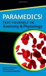 Paramedics! Test Yourself In Anatomy And Physiology - Katherine Rogers