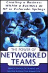 The Power of Networked Teams: Creating a Business Within a Business at HP in Colorado Springs - Pamela Shockley-Zalabak, Sandra Buffington Burmester