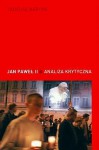 Jan Paweł II. Analiza krytyczna - Tadeusz Bartoś