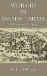 Worship in Ancient Israel: Its Forms and Meaning - H.H. Rowley