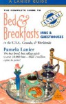 The Complete Guide to Bed & Breakfasts, Inns & Guesthouses in the U.S.A., Canada, & Worldwide - Pamela Lanier