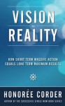 Vision to Reality: How Short Term Massive Action Equals Long Term Maximum Results - Honoree Corder, Dino Marino, Richard Fenton, Andrea Waltz