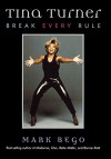 Tina Turner: Break Every Rule - Mark Bego