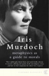 Metaphysics as a Guide to Morals - Iris Murdoch