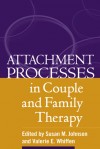 Attachment Processes in Couple and Family Therapy - Susan M. Johnson, Valerie E. Whiffen