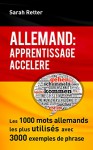 ALLEMAND: APPRENTISSAGE ACCÉLÉRÉ.: Les 1000 mots allemands les plus utilisés avec 3000 exemples de phrase. (French Edition) - Sarah Retter