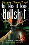 Dead'r Than Elvis: Tall Tales of Texas Bullsh*t - Anthony H. Roberts