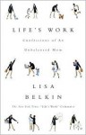 Life's Work: Confessions of an Unbalanced Mom - Lisa Belkin