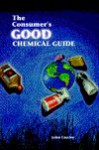 Consumer's Good Chemical Guide: A Jargon Free Guide to the Chemicals of Everyday Life - John Emsley