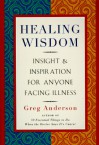 Healing Wisdom: 2wit, Insight and Inspiration for Anyone Facing Illness - Greg Anderson