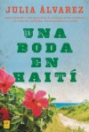 Una boda en Haiti: Historia de una amistad - Julia Alvarez