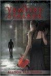 The Vampire Stalker - Allison van Diepen