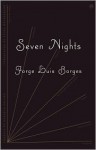 Seven Nights - Jorge Luis Borges, Roberto Bolaño, Eliot Weinberger