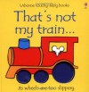 That's Not My Train - Fiona Watt, Rachel Wells