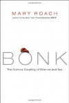 Bonk: The Curious Coupling of Science and Sex - Mary Roach