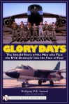 Glory Days: The Untold Story of the Men Who Flew the B-66 Destroyer Into the Face of Fear - Wolfgang W.E. Samuel