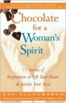 Chocolate for a Woman's Spirit: 77 Stories of Inspiration to Life Your Heart and Sooth Your Soul - Kay Allenbaugh