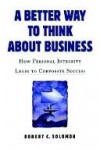 A Better Way to Think About Business - Robert Solomon