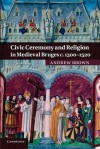 Civic Ceremony and Religion in Medieval Bruges C.1300 1520 - Andrew Brown