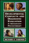 Developmental Conflicts and Diagnostic Evaluation in Adolescent Psychotherapy: Psychotherapy with Adolescents - Richard A. Gardner