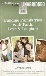 Building Family Ties with Faith, Love & Laughter - Dave Stone, Tom Parks