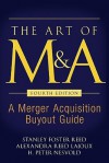 The Art of M&amp;A, Fourth Edition: A Merger Acquisition Buyout Guide - Stanley Foster Reed, H. Peter Nesvold