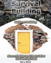 Survival Building: Guide on Building Storm Shelter and Root Cellar For Storing Food: (Storm Shelters, Survival Tactics) (Root Cellar for Storing Food, Survival Guide) - Barry Ward