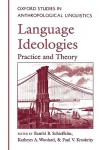 Language Ideologies: Practice and Theory (Oxford Studies in Anthropological Linguistics) - Bambi B. Schieffelin, Paul V. Kroskrity, Kathryn A. Woolard