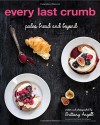 Every Last Crumb: Paleo Bread and Beyond - Brittany Angell, Diane Sanfilippo