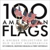 100 American Flags: A Unique Collection of Old Glory Memorabilia - Kit Hinrichs, Terry Heffernan, Delphine Hirasuna