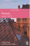 France Since 1815, Second Edition (Modern History for Modern Languages) - Martin Evans, Emmanuel Godin