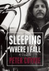 Sleeping Where I Fall: A Chronicle - Peter Coyote