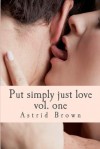 Put Simply Just Love: Verses of All Aspects of Love Vol. One - Astrid Brown