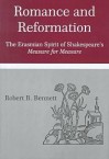 Romance and Reformation: The Erasmian Spirit of Shakespeare's Measure for Measure - Robert B. Bennett, Carol E. Hoffecker