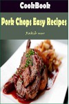 Pork Chops Easy Recipes: Delicious and Healthy Recipes You Can Quickly & Easily Cook - Heviz's