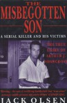 The misbegotten son: a serial killer and his victims : the true story of Arthur J. Shawcross - Jack Olsen