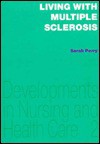 Living With Multiple Sclerosis: Personal Accounts Of Coping And Adaptation (Developments In Nursing And Health Care) - Sarah Perry